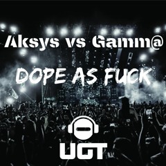 Aksys Vs Gamm@ - Dope As Fuck