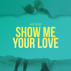 Jack Helms - Show Me Your Love