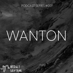 PODCAST SERIES #007 - Occult Rhythms invites : WANTON