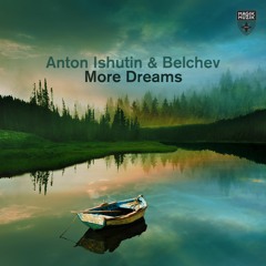 Anton Ishutin & Belchev - More Dreams (Extended Mix)