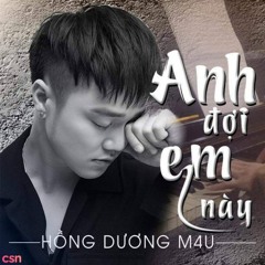 Anh Đợi Em Này - Hồng Dương M4U