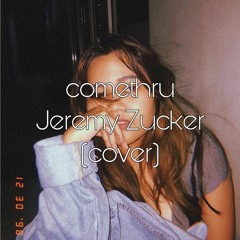 comethru - Jeremy Zucker (cover)