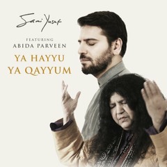 Ya Hayyu Ya Qayyum by Abida Parveen & Sami Yusuf 2019
