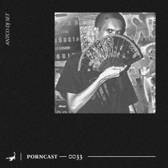 PornCast — 0033: ANTCO DJ SET