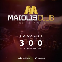 Maioli's Club Radio Show #300