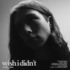 Download Video: Wish I Didn't