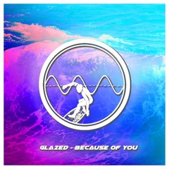Glazed - Because Of You