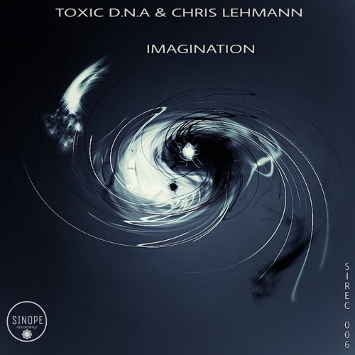 Toxic D.N.A & Chris Lehmann - (Imagination) SIREC006 preview