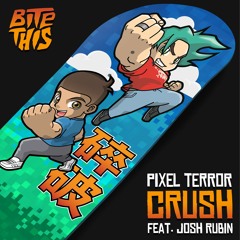 Pixel Terror - Crush (feat. Josh Rubin)