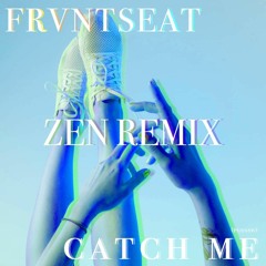 FRVNTSEAT - Catch Me (Please) [zennyboi remix]