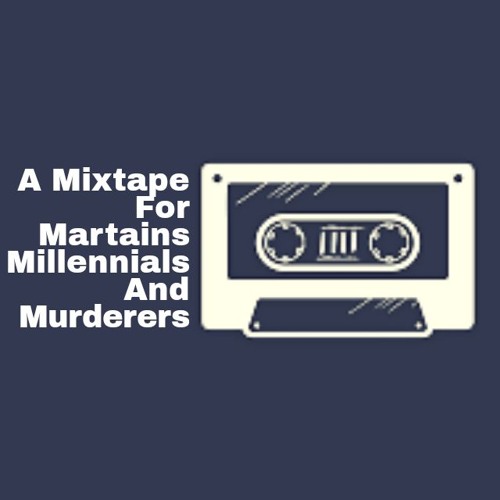 The Mixtape For Martians, Millennials and Muderers.