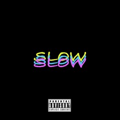 Slow (G10 x K!DPH!LLY)