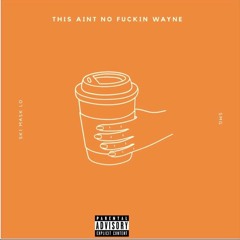 This Aint No Fuckin Wayne