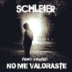 Schleier - No - Me - Valoraste - Prod. - VAWERD