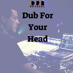 Dub For Your Head | Playlist | Dub Rockers