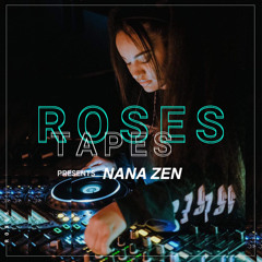 ROSES TAPES // Presents Nana Zen