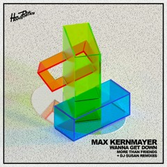 Max Kernmayer - Wanna Get Down (More Than Friends Remix)