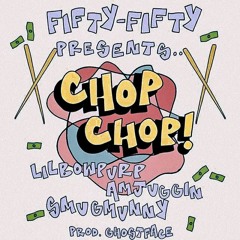 Fifty-Fifty - ChopChop (Feat. Amjuggin, LilBowPurp,Smugmunny) [Prod.by GhostFace]