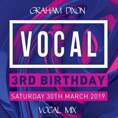 Graham Dixon - ( Vocal 3rd Birthday Mix )  - Feb - 2019
