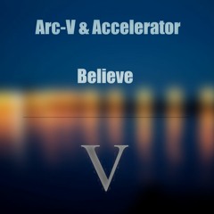 Arc V & Accelerator Believe (Free Release)