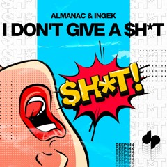 Almanac & INGEK - I Don't Give A $h*t