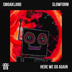 Smoakland x slowform - Here We Go Again [PREMIERE]