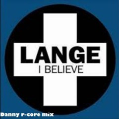 Lange - I Believe - Danny R - Core Remix