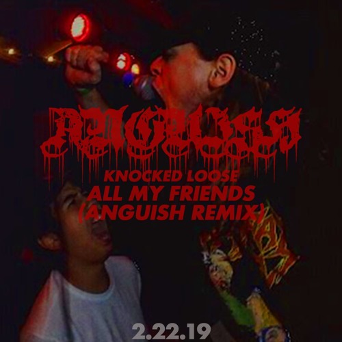 Knocked Loose All My Friends Anguish Remix By Anguish On Soundcloud Hear The World S Sounds Knocked loose lyrics powered by www.musixmatch.com. knocked loose all my friends anguish