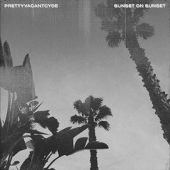 Prettyvacantcyde - Sunset On Sunset Exclusive Mix
