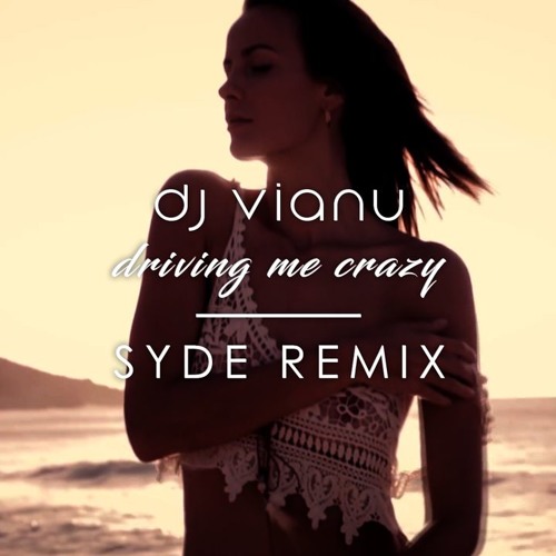 Dj Vianu - Driving Me Crazy (SYDE Remix)