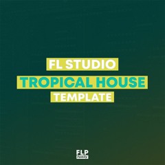 FL Studio - EDM Tropical House Template #1 [FULL FLP]