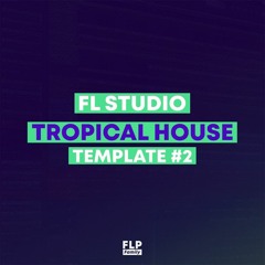 FL Studio - EDM Tropical House Template #2 [FULL FLP]