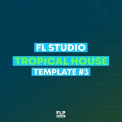 FL Studio - EDM Tropical House Template #3 [FULL FLP]