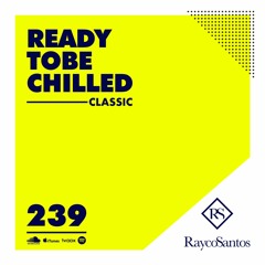 READY To Be CHILLED Podcast 239 mixed by Rayco Santos