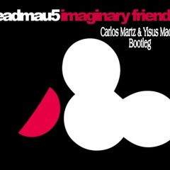 Deadmau5 - Imaginary Friends (Carlos Martz & Yisus Madrid Bootleg)FREE DOWNLOAD