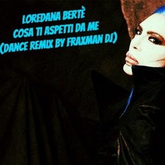 Loredana Bertè -Cosa Ti Aspetti Da Me (Dance remix By Fraxman DJ)