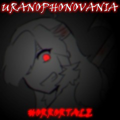 [Horrortale] - URANOPHONOVANIA