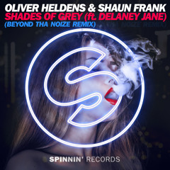 Oliver Heldens & Shaun Frank - Shades of Grey (Beyond Tha Noize Remix) [SPINNIN RECORDS]