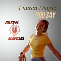 Lauren Daigle - You Say (Only Acapella)