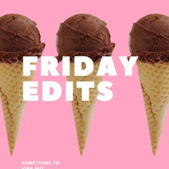 Friday Edit