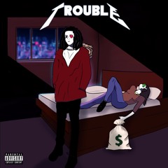 Trouble