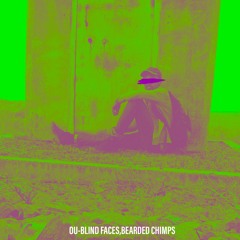 BLIND FACES,BEARDED CHIMPS