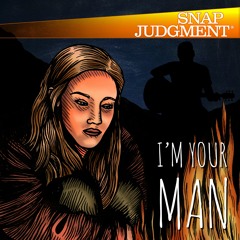 Listen to the entire Snap Judgment episode "I'm Your Man"