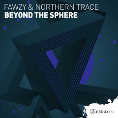 FAWZY & Northern Trace - Beyond The Sphere [Out Now]