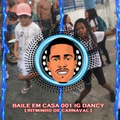BAILE EM CASA 001 IG DANCY [ RITMINHO DE CARNAVAL ] 2019