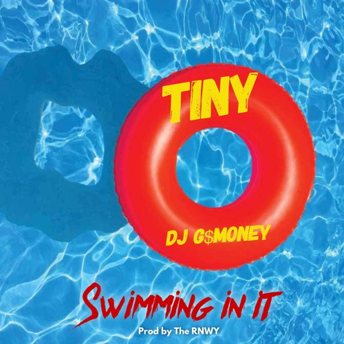 TINY & DJ G$MONEY- "Swimming in it" Prod by THERNWY