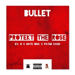 Protekt The Rose ft. Ev B, Nate DNA, & Paymi Kash
