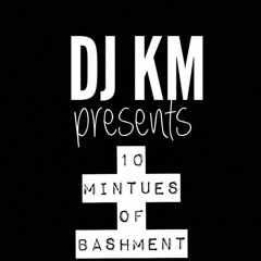 DJKM'S 10 MINTUTE BASHMENT MIX -@kmilli1stt