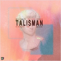 Aether Tides x Hiraeth Ink x maehr x Mister.e - Talisman