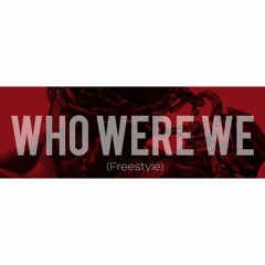 Who Were We (Freestyle)